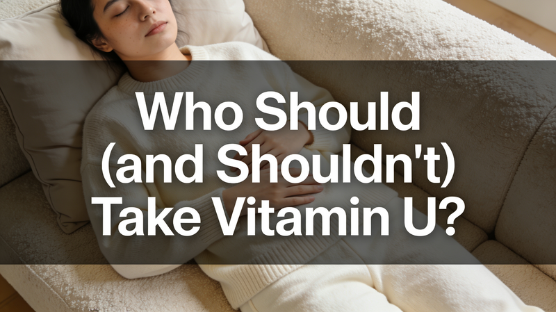 Who Should (and Shouldn't) Take Vitamin U?